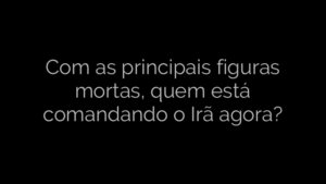 ​Com as principais figuras mortas, quem está comandando o Irã agora? 